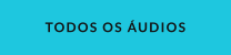 TODOS OS ÁUDIOS